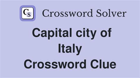 capitol of italy|capital of italy crossword clue.